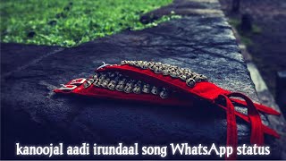 KANNOONJAL AADI IRUNDHAL||HD|| Whatsapp Status ||2022||