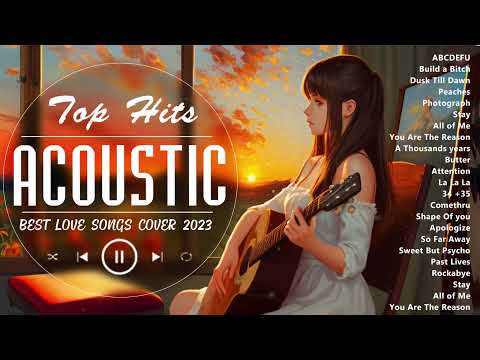 Chill Acoustic Love Songs Playlist 2023 ❤️ Soft Acoustic Cover Popular Love Songs Of All Time