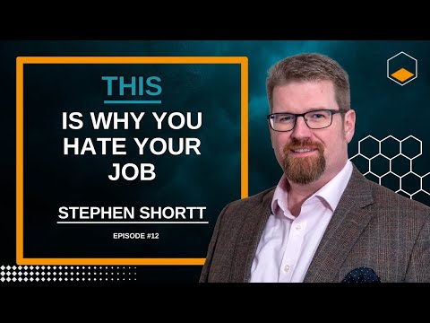 This Is Why You Hate Your Job - GFTH #12 - Stephen Shortt