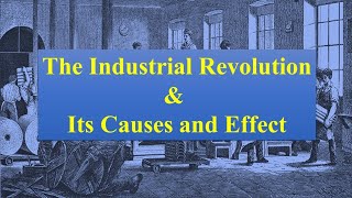The Industrial Revolution & Its Causes and Effects @quicknote