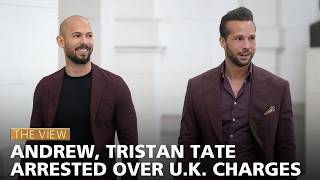 Andrew, Tristan Tate Arrested Over U.K. Charges | The View