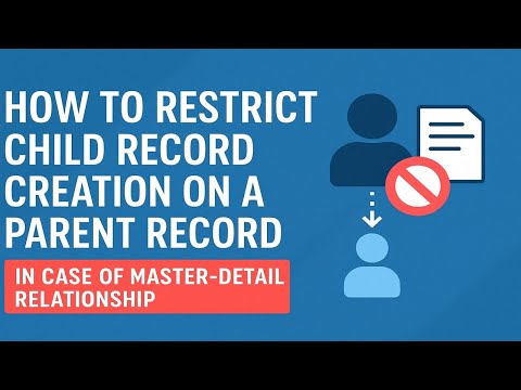 How to Restrict Child Record Creation in Master-Detail Relationship | Salesforce Tutorial