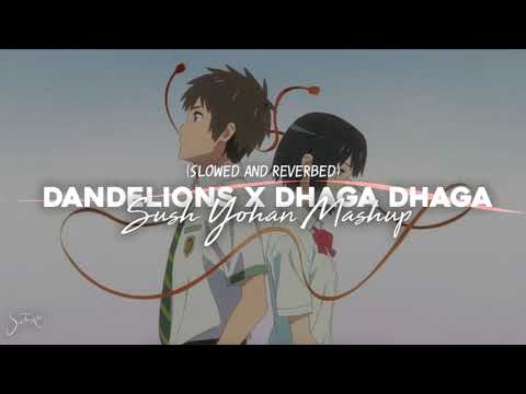 Dandelions x Dhaga Dhaga (slowed + reverbed) - Sush & Yohan Mashup