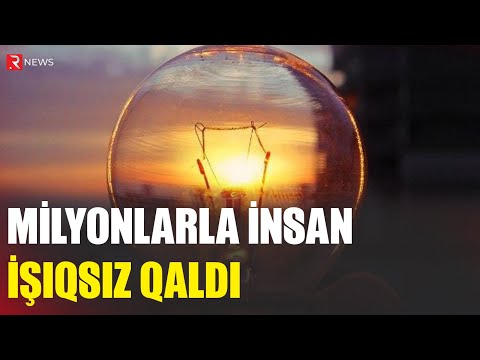 Milyonlarla insan işıqsız qaldı - RTV