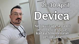 Devica 21 30 April Ne fokusirajte se na los period iza vas, kada je fenomenalan period sada!
