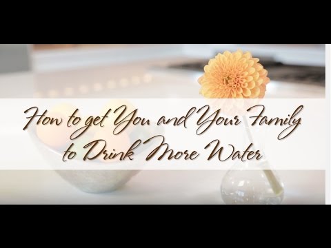 How to Get You and Your Family to Drink More Water