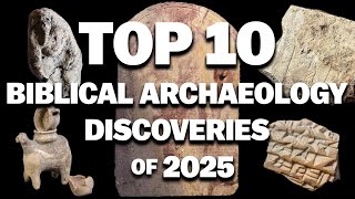 Top Ten Biblical Archaeology Discoveries of 2025 | Bible & Archaeology