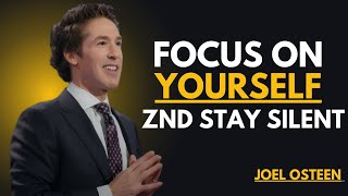 FOCUS ON YOURSELF AND STAY SILENT JOEL OSTEEN BEST MOTIVATIONAL SPEECH