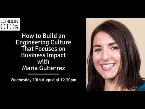 London CTOs: How to Build an Engineering Culture That Focuses on Business Impact