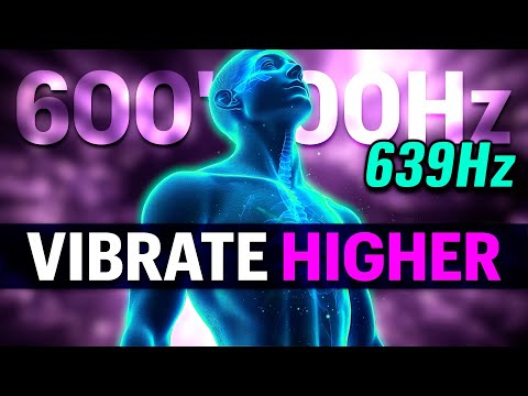 YOU NEED TO VIBRATE at 600'000Hz 639Hz Frequency for SELF LOVE Healing