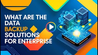Data Backup Solutions for Enterprise - What are the Data Backup Solutions for Enterprise
