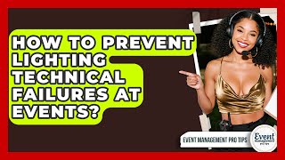 How To Prevent Lighting Technical Failures At Events? - Event Management Pro Tips