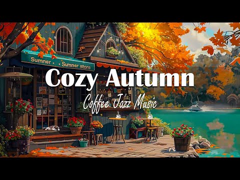 Cozy Autumn Cafe 🍁/ Soft Jazz | Relaxing Jazz Music with Jazz and Bossa Nova Sounds for Good Sleep