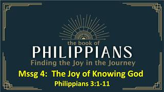 Philippians: Finding Joy in the Journey; Message 4: The Joy of Knowing God