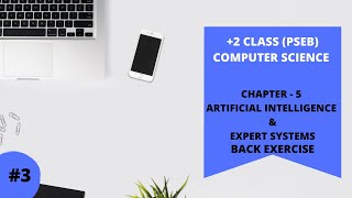 PSEB +2 CLASS COMPUTER SCIECNE / CHAPTER 5th ARTIFICIAL INELLIGENCE & EXPERT SYSTEM BACK EXERCISE.