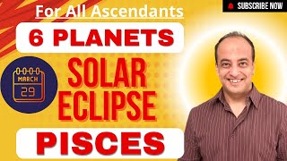 Solar Eclipse in Pisces for all Ascendants | 6 Planets in Pisces for all Ascendants 29 March 2025