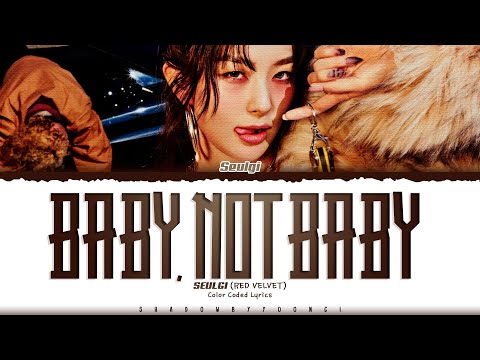 SEULGI (RED VELVET) 'Baby, Not Baby' Lyrics (슬기 Baby, Not Baby 가사) [Color Coded Han_Rom_Eng]