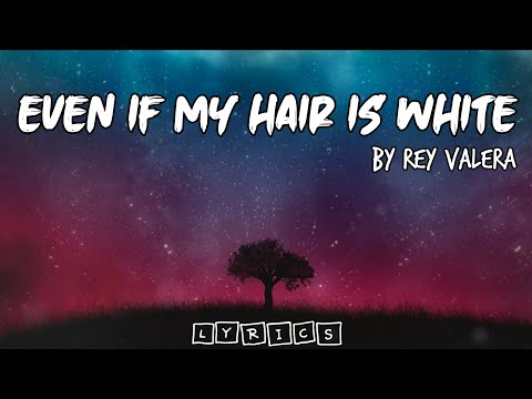 Rey Valera - Even If My Hair Is White English Lyrics