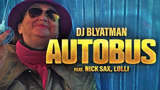 DJ BLYATMAN - AUTOBUS feat. Nick Sax & Lolli (Official Music Video)