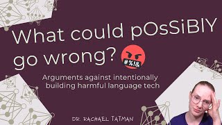 Language technology deep dive: Why NOT to build harmful language tech