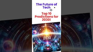 🔥 The Future of Tech: Top 10 Predictions for 2030! 🔮✨