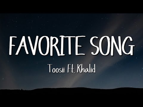 Toosii - Favorite Song (Lyrics) ft. Khalid