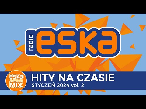 ESKA Hity na Czasie - Styczeń 2024 vol. 2 – oficjalny mix Radia ESKA
