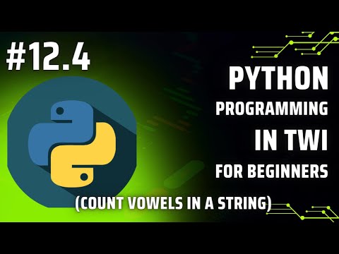 Learn Python programming in Twi: Day 12.4 - (count the number of vowels in a string)