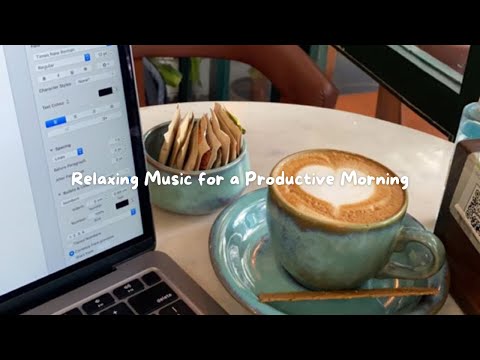Relaxing Music for a Productive Morning – Start Your Day with Focus & Calm