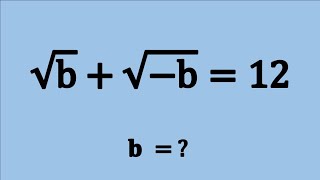Nice Square Root Simplification Maths Problem | Algebra Problems | √b + √-b = 12