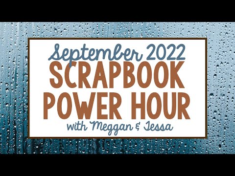 September 2022 Scrapbook Power Hour with Meggan & Tessa