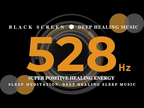 SUPER POSITIVE Healing Energy 528 hz | Sleep Meditation, Deep Healing Sleep Music | BLACK SCREEN