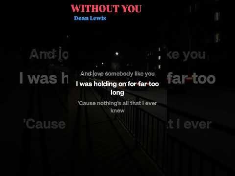 WITHOUT YOU - Lyrics #deanlewis #music #withoutyou #fypviralシ #música