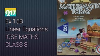 Q17 Ex15B Linear Equations | ICSE Math Class 8 | New Mathematics today | OP Malhotra |