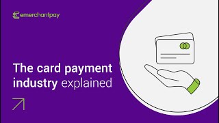 The card payment industry explained | emerchantpay
