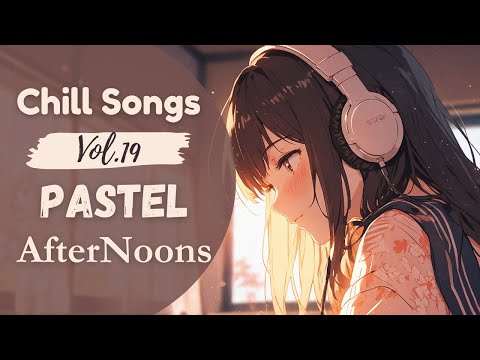 Chill Songs Vol.19 – Pastel Afternoons | 1 Hour Feel Good Music for Calm Minds & Light Moments