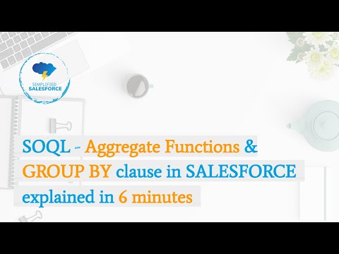 SOQL - Aggregate Functions and GROUP BY clause in Salesforce explained in 6 minutes