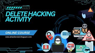 Learn How Hackers Delete Activity Logs and Remove Traces of Their Actions