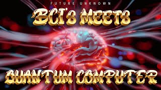 BCI's meets Quantum Computing | Quantum Minds Unleashed: The Future of Brain-Computer Synergy
