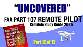 FAA Part 107 Exam "UNCOVERED" Remote Pilot Study Guide Part 12 of 12
