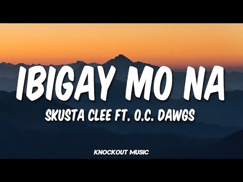 Skusta Clee - Ibigay Mo Na feat. O.C. Dawgs (Lyrics)