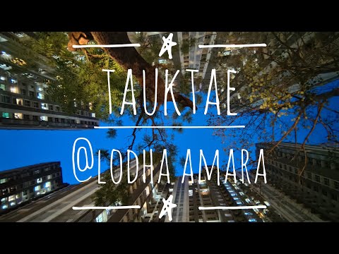 Cyclone TAUKTAE| Thane | Mumbai | Lodha Amara