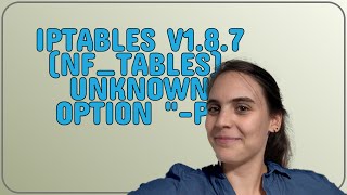 iptables v1.8.7 (nf_tables): unknown option "-p"