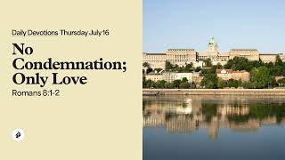 No Condemnation; Only Love – Daily Devotional