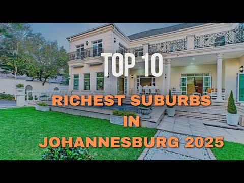 Top 10 Richest Suburbs in Johannesburg | Most Expensive & Luxurious Areas