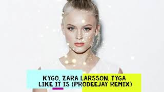 Kygo, Zara Larsson, Tyga - Like It Is (Prodeejay Remix)