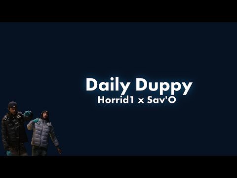 Horrid1 x Sav'O - Daily Duppy Lyric Video