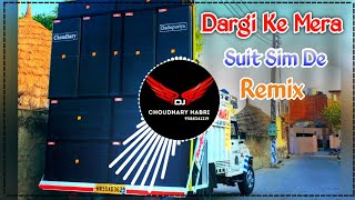 Dargi Ke Mera Suit Sim De Song Remix Dj Choudhary Habri || Old Haryanvi Song Dj Remix Hard Bass 2025