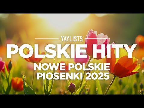 Polskie Hity 2025 🌸 Nowe Polskie Piosenki 2024 | Najnowsze Hity 2025 Lista Przebojów