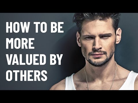 How to Be More Valued - 10 Habits That Increase Your Value